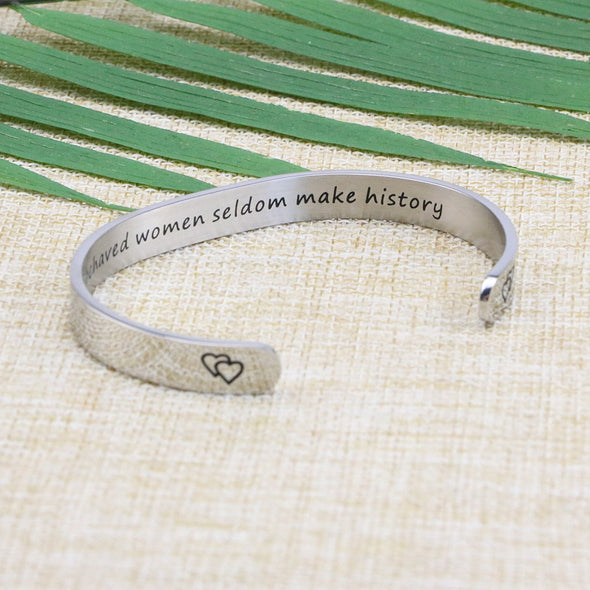 Well Behaved Women Rarely Make History Bangle